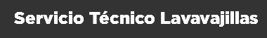 &nbsp;Servicio Técnico Lavavajillas